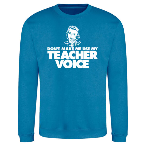 Don't Make Me Use My Teacher Voice Unisex Sweatshirt Thumbnail